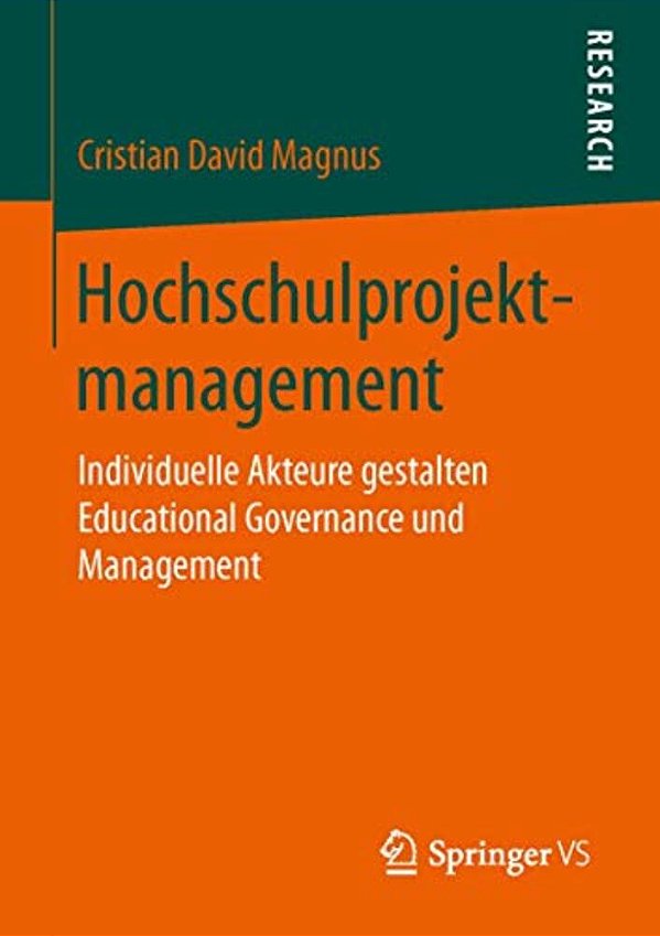 Hochschulprojektmanagement: Individuelle Akteure Gestalten Educational Governance Und Management-..