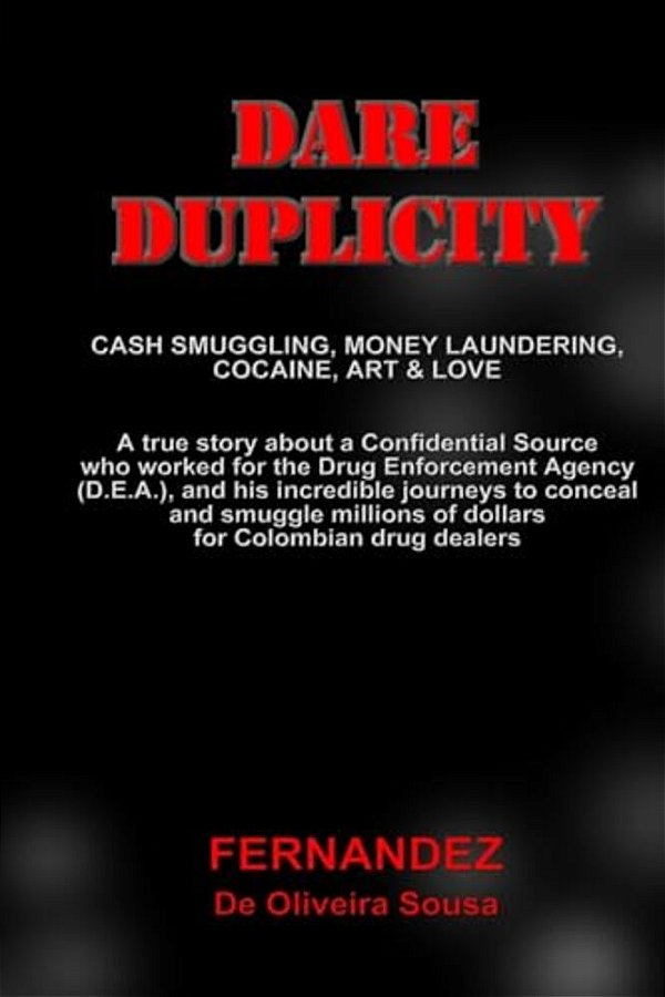Dare Duplicity: Cash Smuggling, Money Laundering, Cocaine, Art & Love-..
