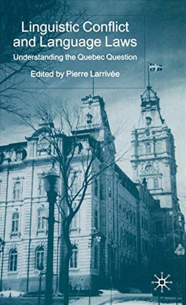 Linguistic Conflict And Language Laws: Understanding The Quebec Question-..