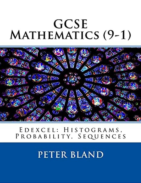 Gcse Mathematics (9-1): Edexcel: Histograms, Probability, Sequences-..
