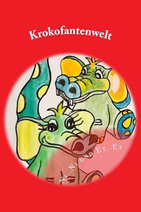 Ni.. Ni Und Et.. Et, Die Kleinen Krokofanten: Ein Geschichte Über Die Kleine Eifersucht-..