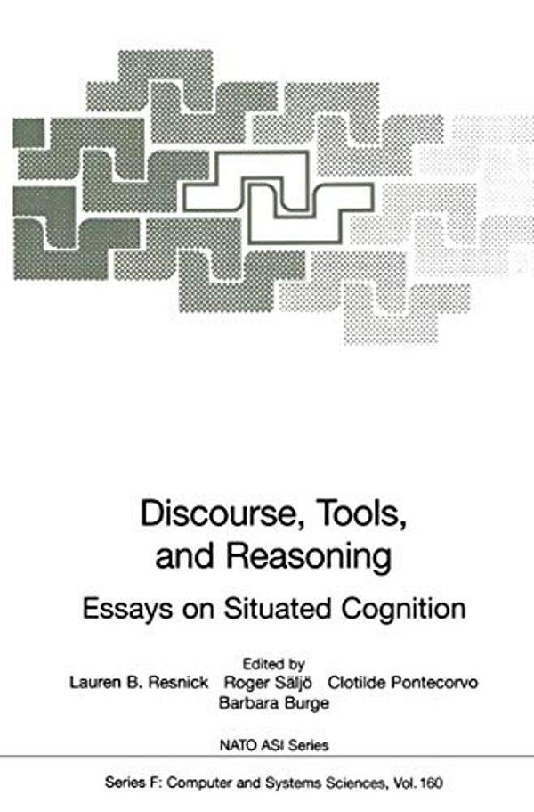 Discourse, Tools And Reasoning: Essays On Situated Cognition-..