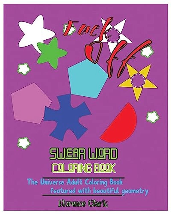 Fuck Off: Swear Word Coloring Book: The Universe Adult Coloring Book Featured With Beautiful Geometry-..