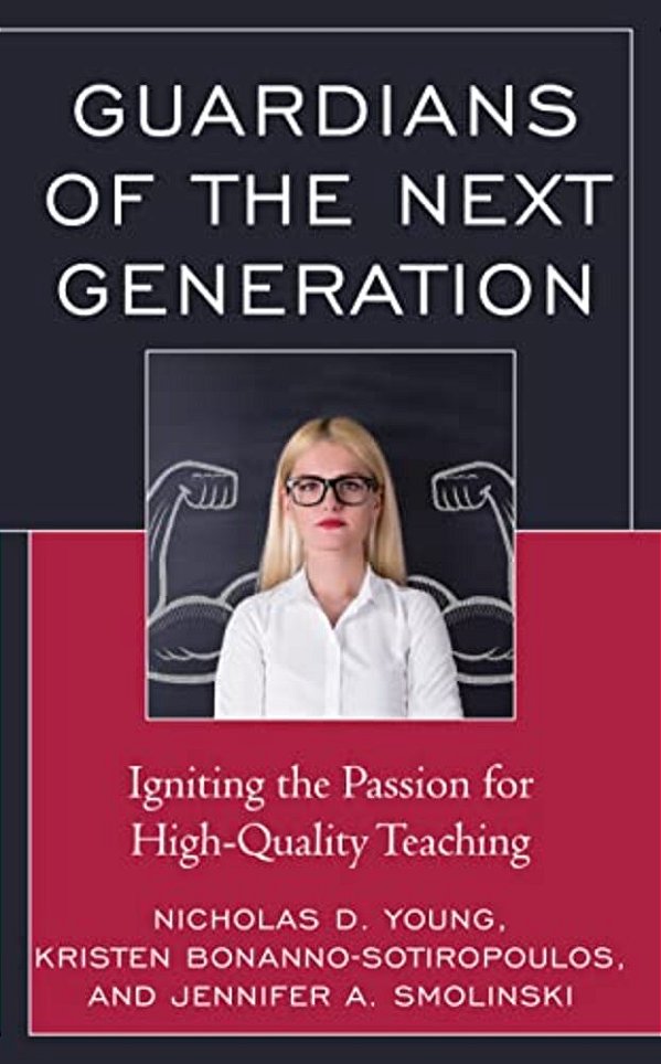 Guardians Of The Next Generation: Igniting The Passion For High-Quality Teaching-..