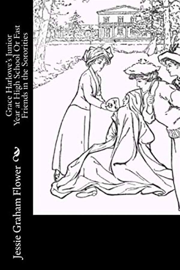Grace Harlowe's Junior Year At High School Or Fast Friends In The Sororities-..