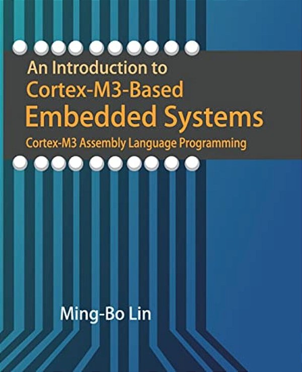 An Introduction To Cortex-M3-based Embedded Systems: Cortex-M3 Assembly Language Programming-..