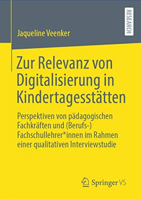 Zur Relevanz Von Digitalisierung In Kindertagesstätten: Perspektiven Von Pädagogischen Fachkräften Und (Berufs-)fachschullehrer*innen Im Rahmen Einer-..