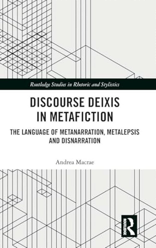Discourse Deixis In Metafiction: The Language Of Metanarration, Metalepsis And Disnarration-..