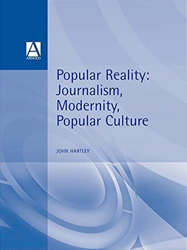 Popular Reality: Journalism And Popular Culture-..