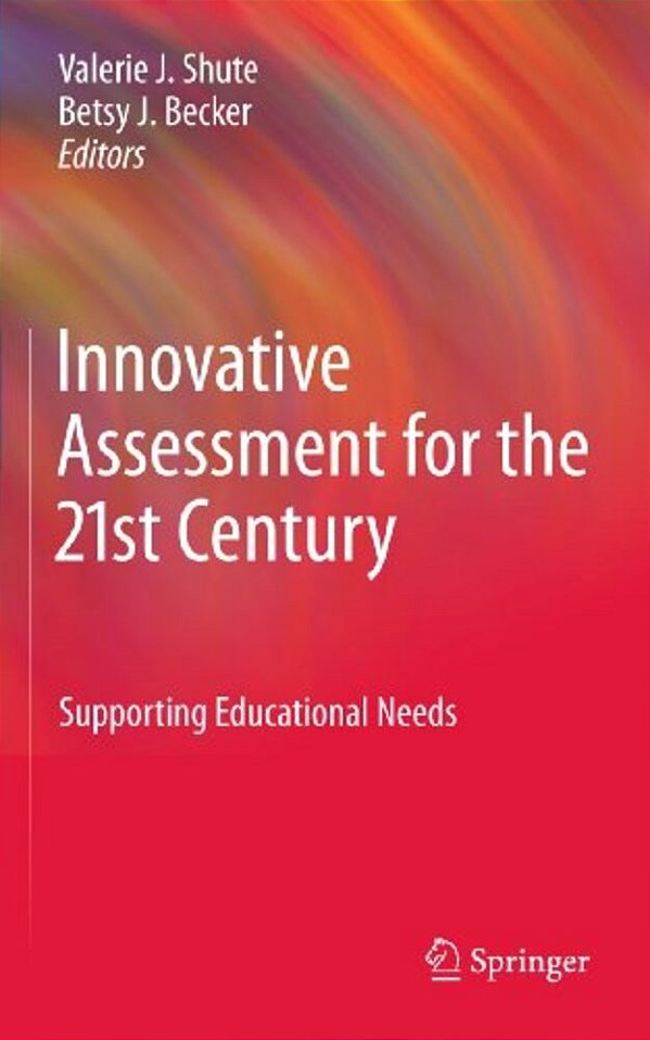 Innovative Assessment For The 21St Century: Supporting Educational Needs-..
