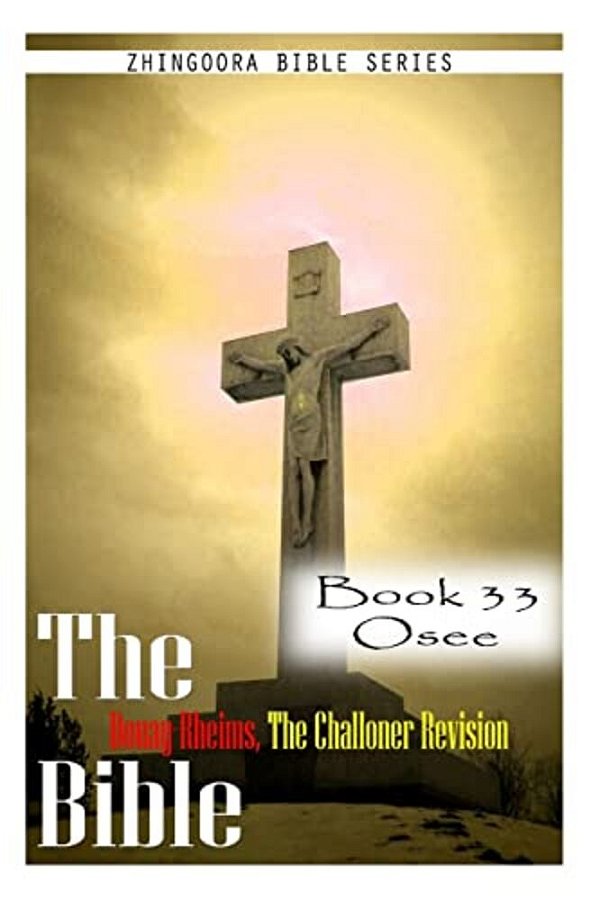 The Bible Douay-Rheims, The Challoner Revision- Book 33 Osee-..