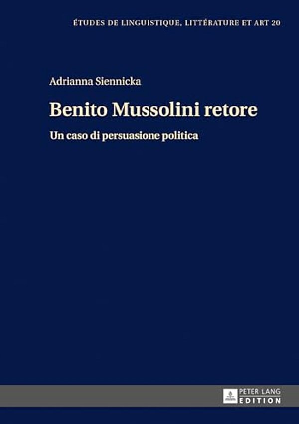 Benito Mussolini Retore: Un Caso Di Persuasione Politica-..