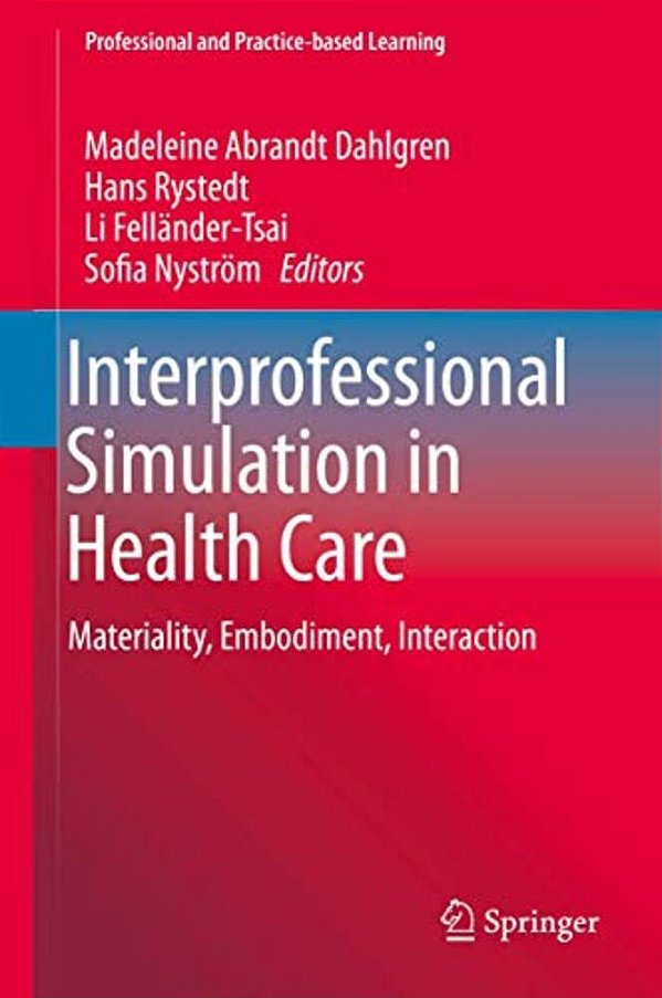 Interprofessional Simulation In Health Care: Materiality, Embodiment, Interaction-..