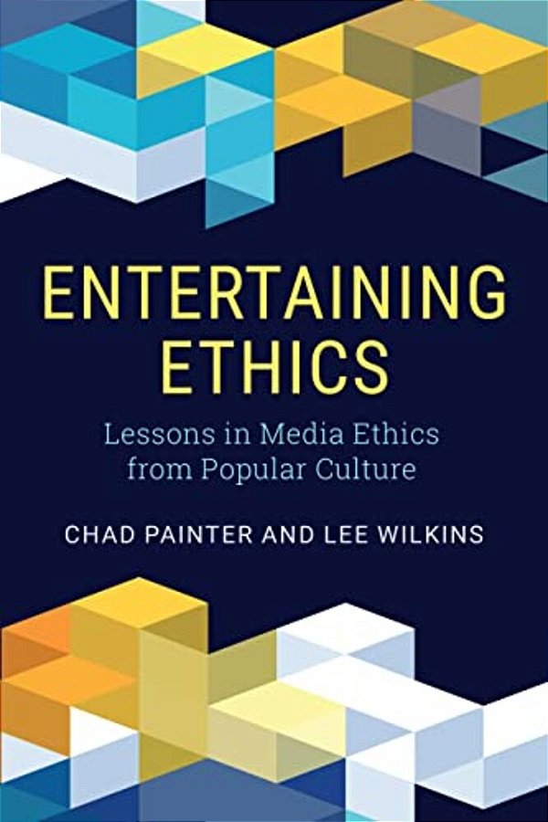 Entertaining Ethics: Lessons In Media Ethics From Popular Culture-..