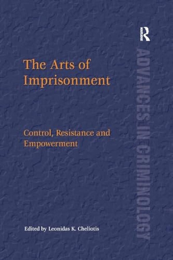 The Arts Of Imprisonment: Control, Resistance And Empowerment-..