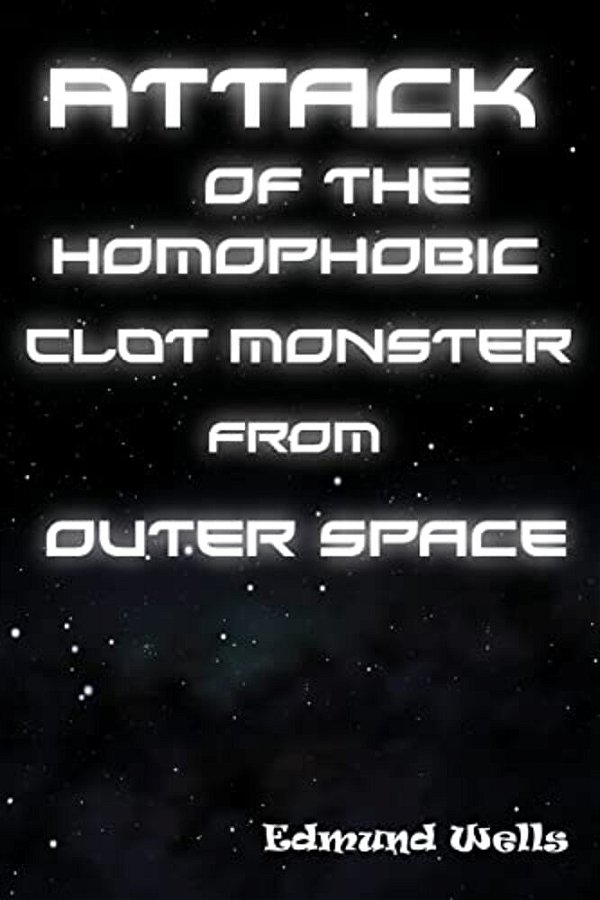 Attack Of The Homophobic Clot Monster From Outer Space-..