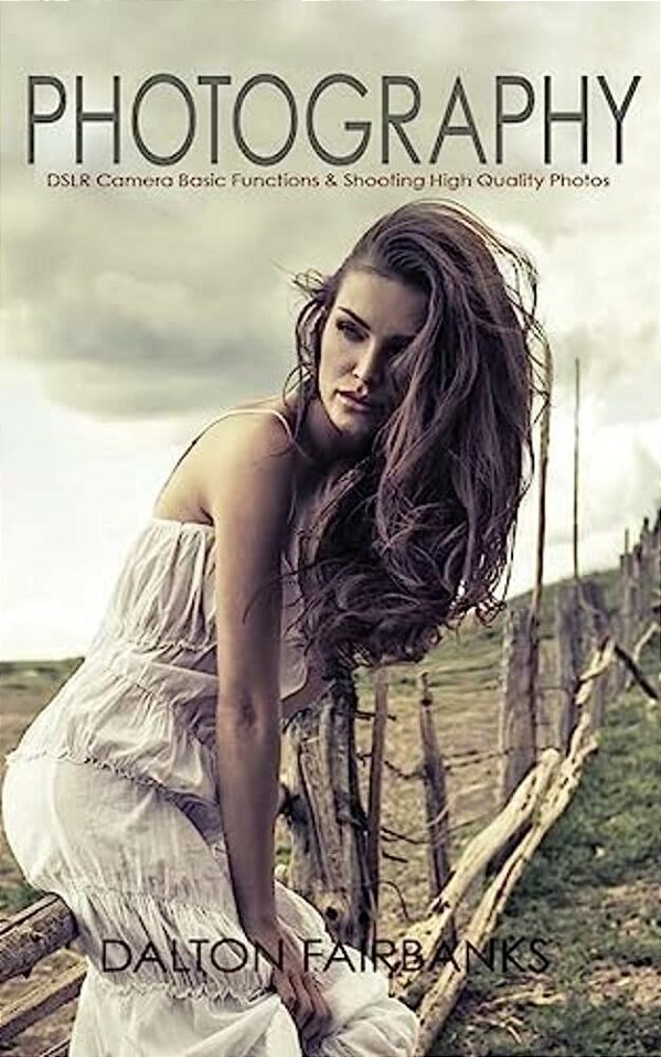 Photography: Dslr Camera Basic Functions & Shooting Quality Photos-..