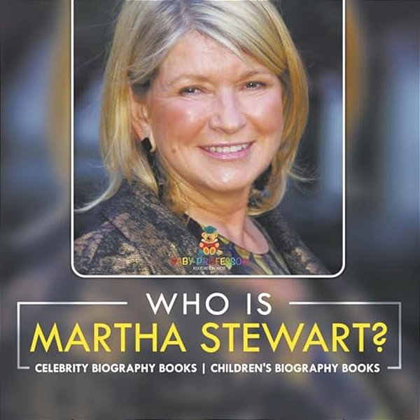 Who Is Martha Stewart? Celebrity Biography Books Children's Biography Books-..
