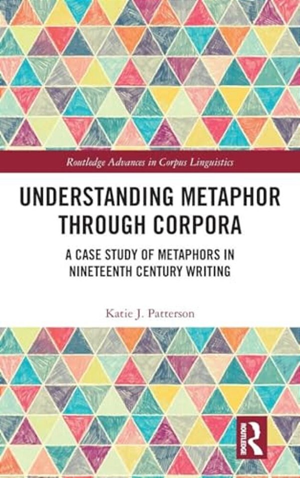 Understanding Metaphor Through Corpora: A Case Study Of Metaphors In Nineteenth Century Writing-..