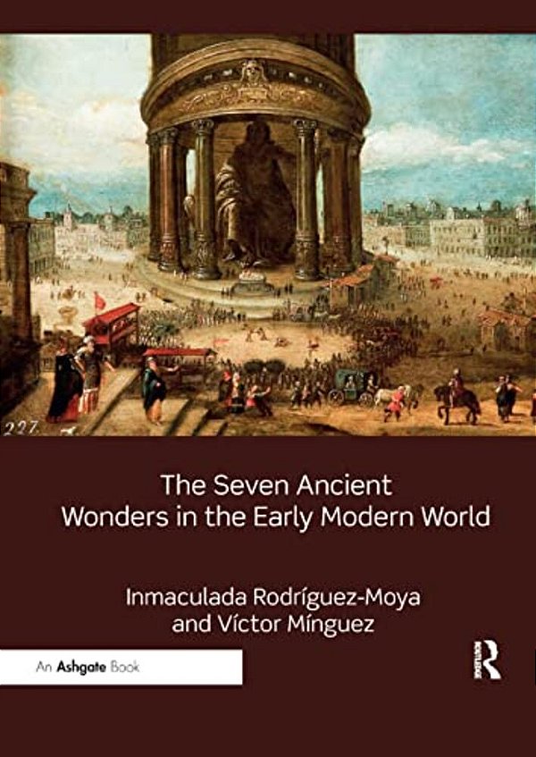 The Seven Ancient Wonders In The Early Modern World-..