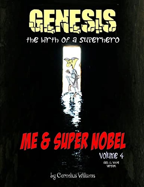 Me And Super Nobel - Volume 4 - B/w Version: Genesis - The Birth Of A Super Hero-..