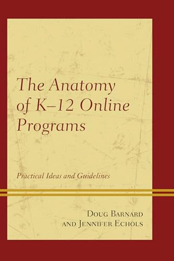 Anatomy Of K-12 Online Programs: Practical Ideas And Guidelines-..