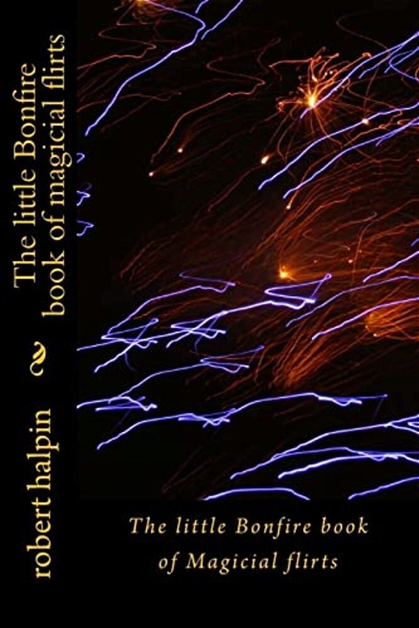 The Little Bonfire Book Of Magicial Flirts-..