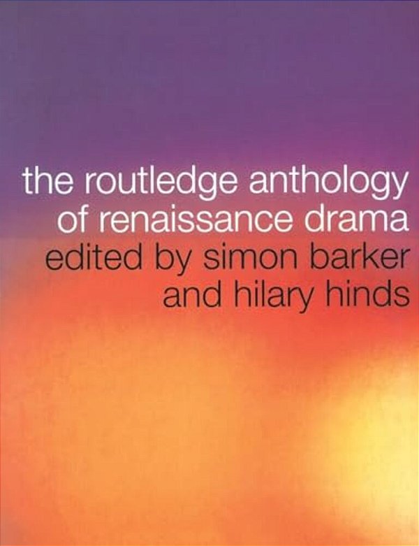 The Routledge Anthology Of Renaissance Drama-..