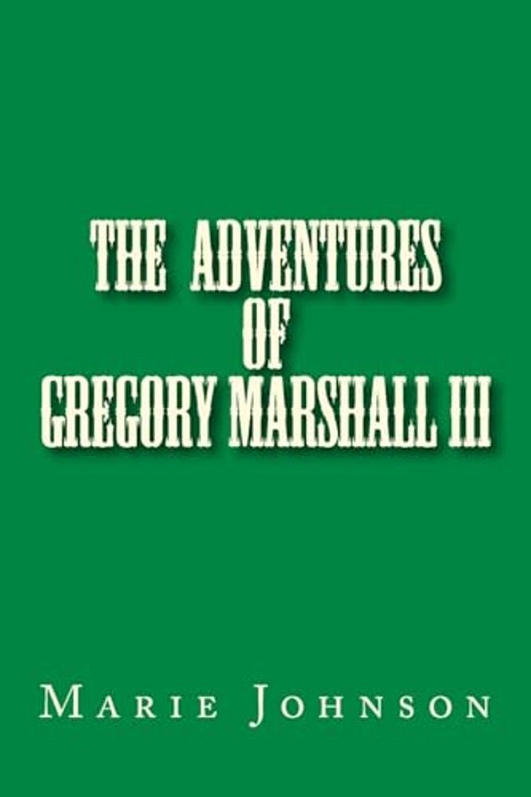 Gregory Marshall III: The Adventures Of Me Gregory Marshall-..