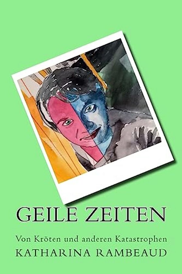 Geile Zeiten: Von Kröten Und Anderen Katastrophen-..