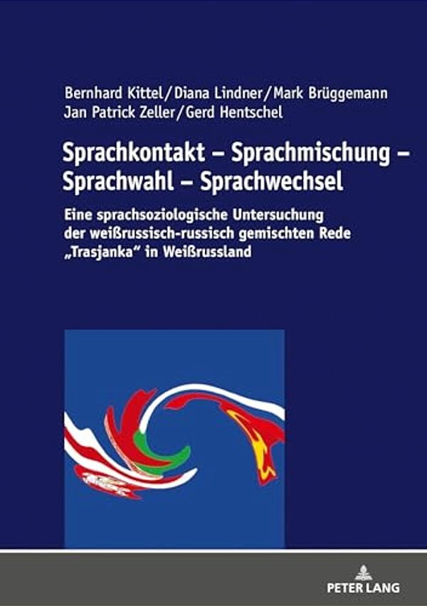 Sprachkontakt - Sprachmischung - Sprachwahl - Sprachwechsel: Eine Sprachsoziologische Untersuchung Der Weißrussisch-Russisch Gemischten Rede Trasjanka-..