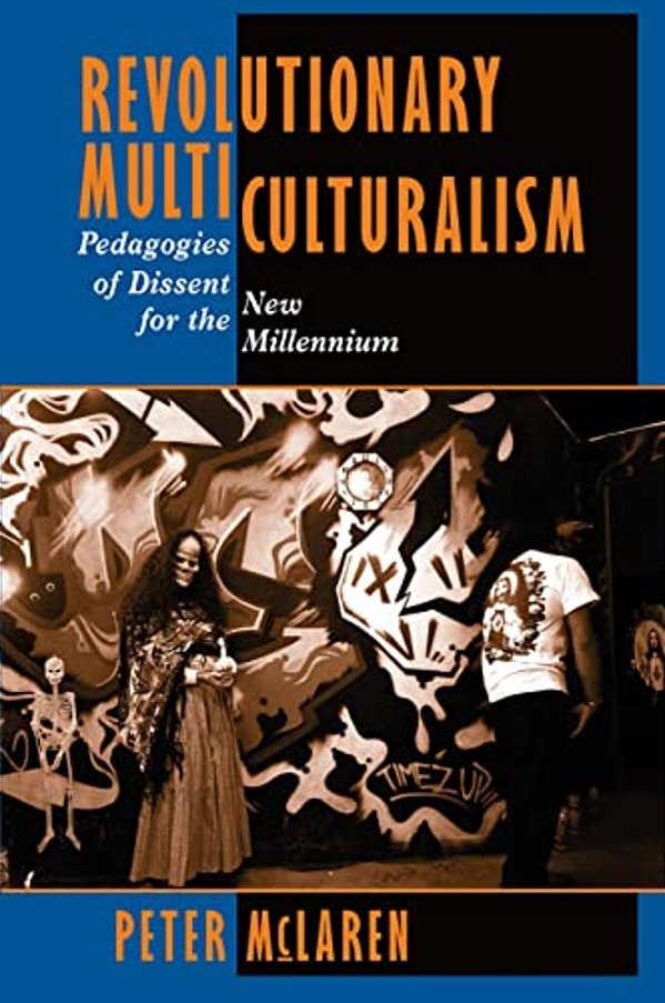 Revolutionary Multiculturalism: Pedagogies Of Dissent For The New Millennium-..