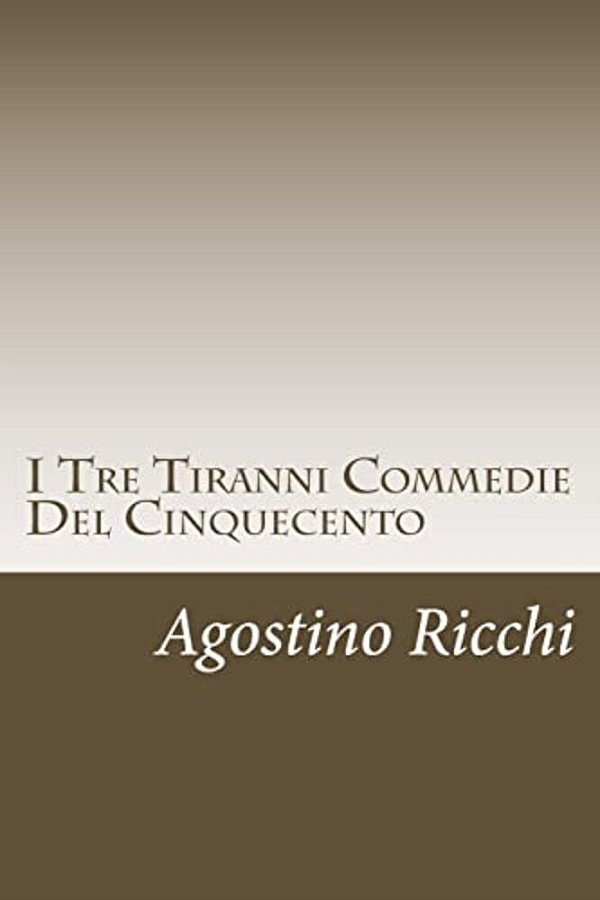 I Tre Tiranni Commedie Del Cinquecento-..