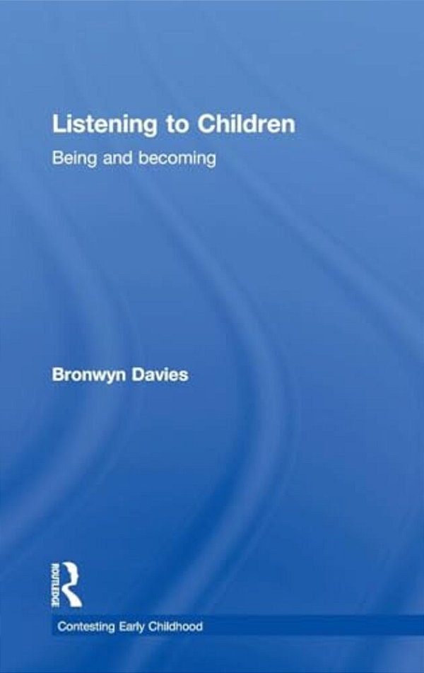 Listening To Children: Being And Becoming-..
