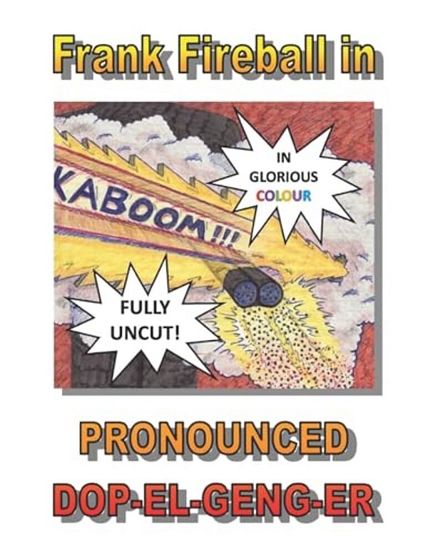 Frank Fireball In Pronounced Dop-El-geng-er. -..