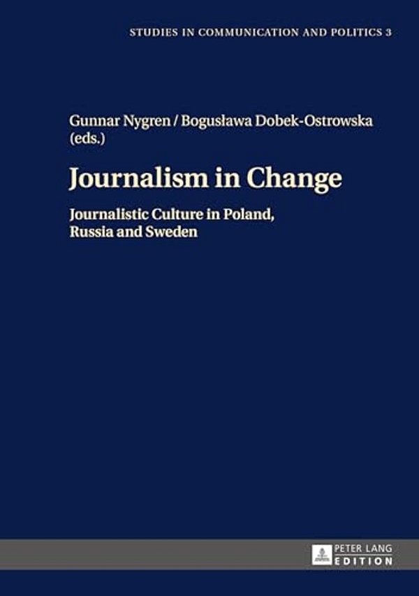 Journalism In Change: Journalistic Culture In Poland, Russia And Sweden-..