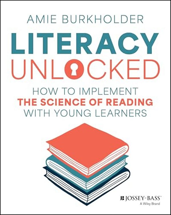 Literacy Unlocked: How To Implement The Science Of Reading With Young Learners-..