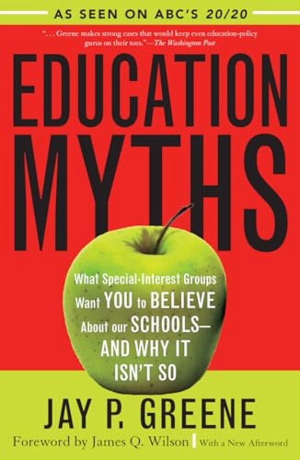 Education Myths: What Special Interest Groups Want You To Believe About Our Schools--and Why It Isn't So-..
