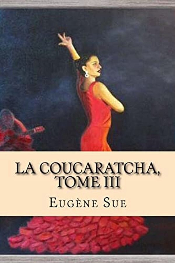 La Coucaratcha, Tome III-..