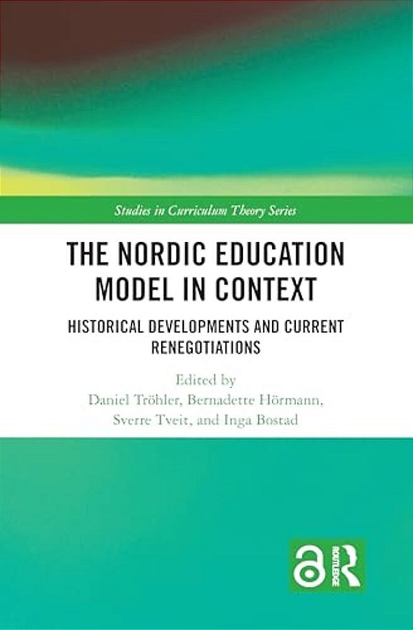 The Nordic Education Model In Context: Historical Developments And Current Renegotiations-..