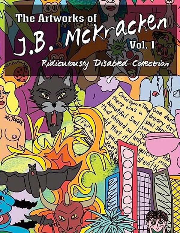 The Artworks Of J. B. Mckracken Vol. 1: Ridiculously Disabled Collection-..