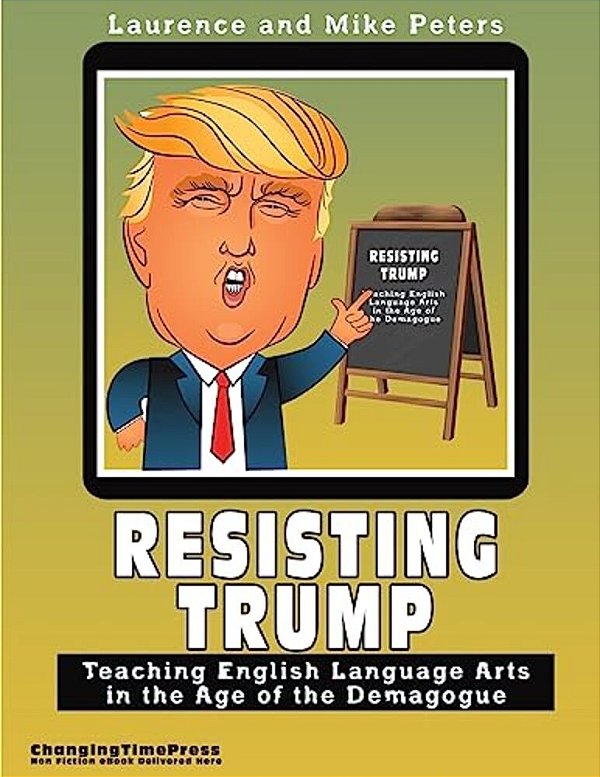 Resisting Trump: Teaching English Language Arts In The Age Of The Demagogue-..
