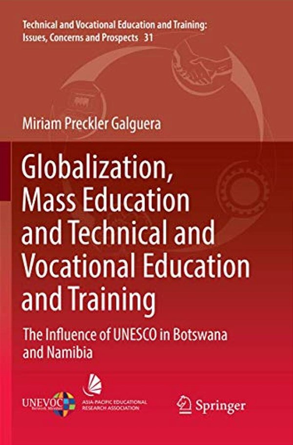 Globalization, Mass Education And Technical And Vocational Education And Training: The Influence Of Unesco In Botswana And Namibia-..