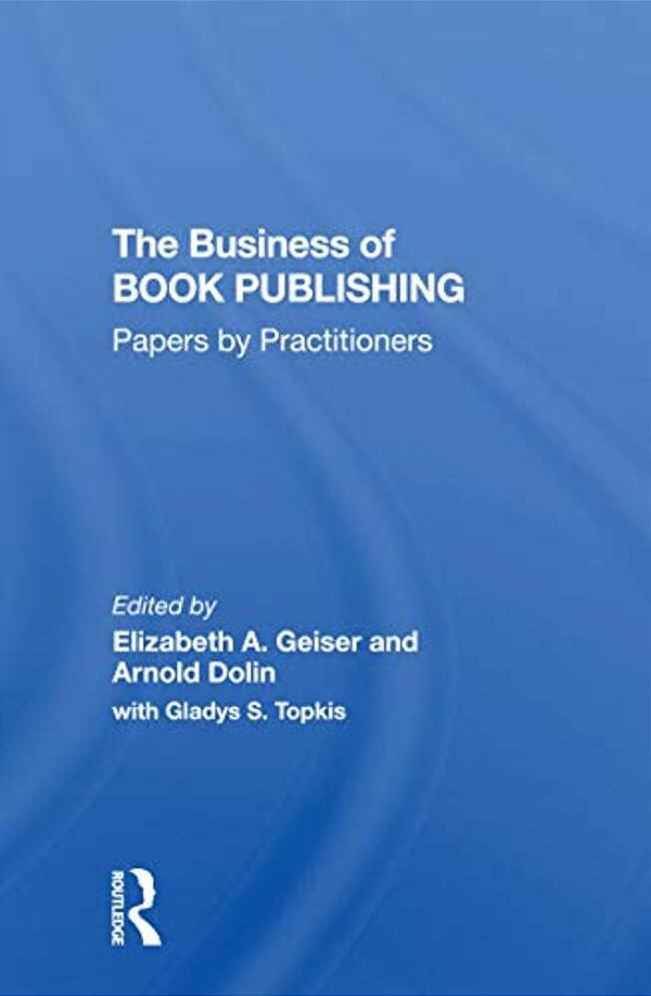 The Business Of Book Publishing: Papers By Practitioners-..