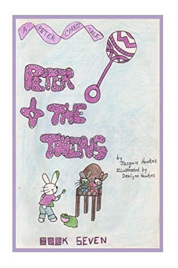 Peter And The Twins: Book Seven Of The Peter Carrot Tales. Peter Is Tired Of Sharing His Mother And Father With His Siblings. He Wants To B-..