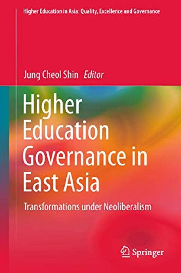 Higher Education Governance In East Asia: Transformations Under Neoliberalism-..