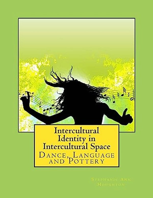 Intercultural Identity In Intercultural Space: Dance, Language And Pottery-..