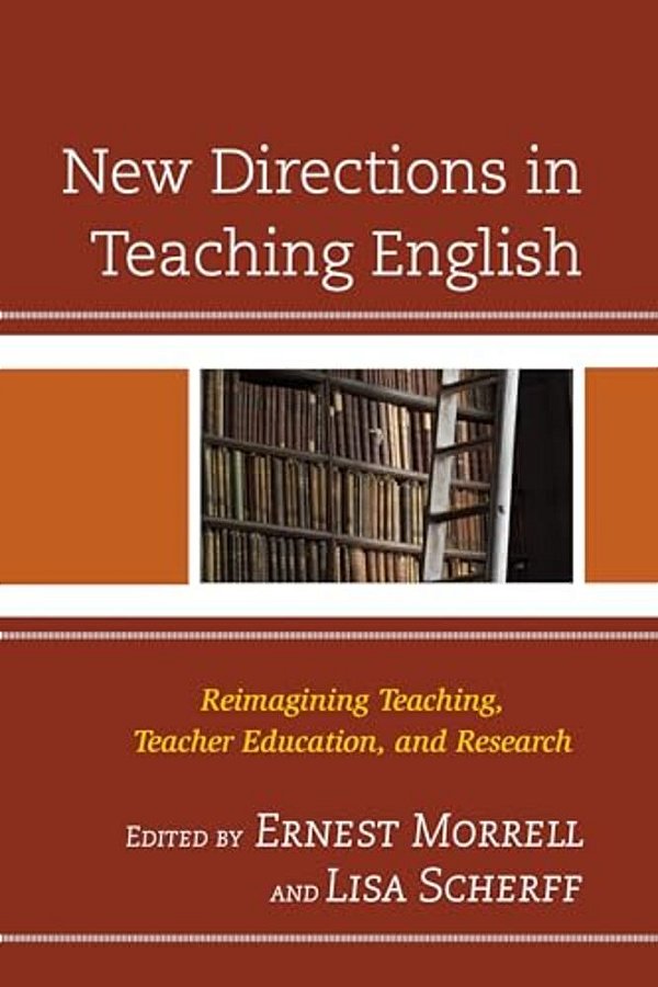 New Directions In Teaching English: Reimagining Teaching, Teacher Education, And Research-..
