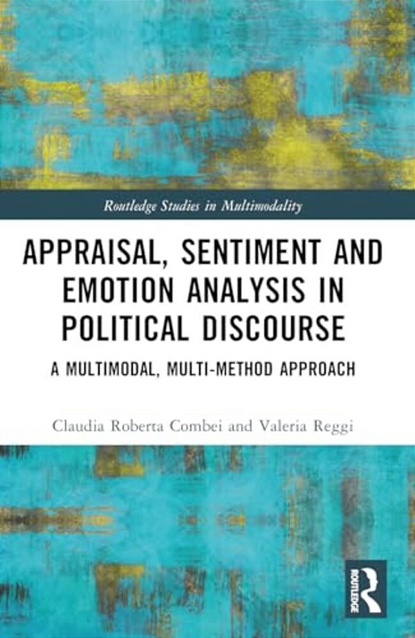 Appraisal, Sentiment And Emotion Analysis In Political Discourse: A Multimodal, Multi-Method Approach-..