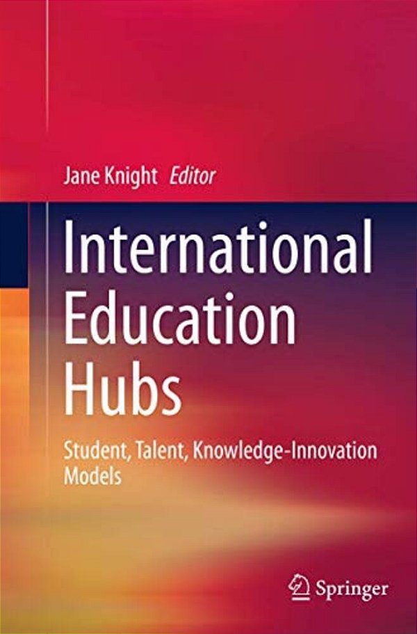 International Education Hubs: Student, Talent, Knowledge-Innovation Models-..